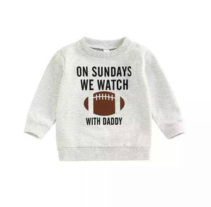On Sundays We Watch Football W/ Daddy Sweatshirt